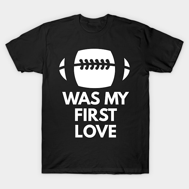 Football was my first LOVE T-Shirt by FromBerlinGift